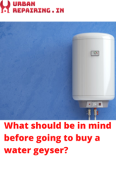 What should be in mind before going to buy a water geyser? - Urban Rep