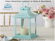 Looking Quality Fancy Decorative Lanterns in Noida & Moradabad,  India?