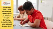 Hope That Your Child Studies in A CBSE School in Howrah Town? 