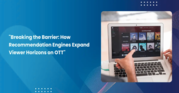 How Recommendation Engines Expand Viewer Horizons on OTT?