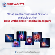 What Treatments available at the Best Orthopedic Hospital in jaipur