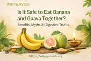 Banana and Guava Together: Myth or Real Health Risk?