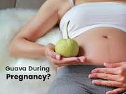 Guava in Pregnancy: Benefits,  Safety,  Side Effects & Best Time to Eat 