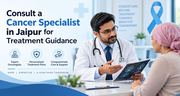Cancer Second Opinion from an Experienced Oncologist in Jaipur